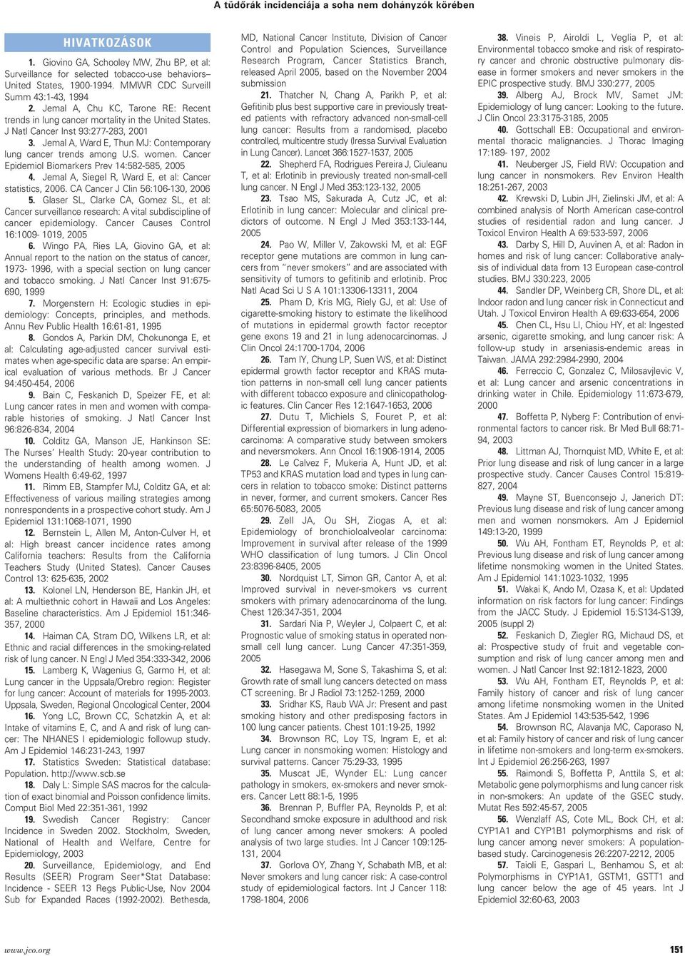 Jemal A, Ward E, Thun MJ: Contemporary lung cancer trends among U.S. women. Cancer Epidemiol Biomarkers Prev 14:582-585, 2005 4. Jemal A, Siegel R, Ward E, et al: Cancer statistics, 2006.
