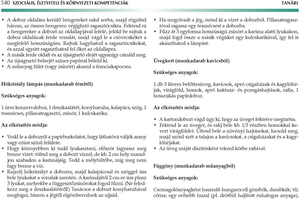 Rajtuk hagyhatod a ragasztócsíkokat, és azzal együtt ragaszthatod fel őket az oldallapra. másik ferde oldalt és az újságtartó elejét ugyanígy csináld meg.