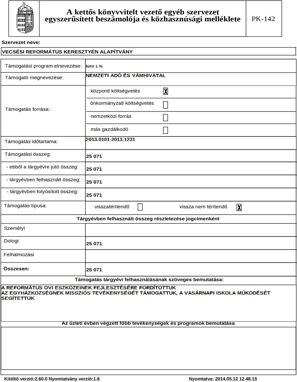 folyósított összeg: Támogatás típusa: visszatérítendő vissza nem térítendő Tárgyévben felhasznált összeg részletezése jogcímenként Személyi