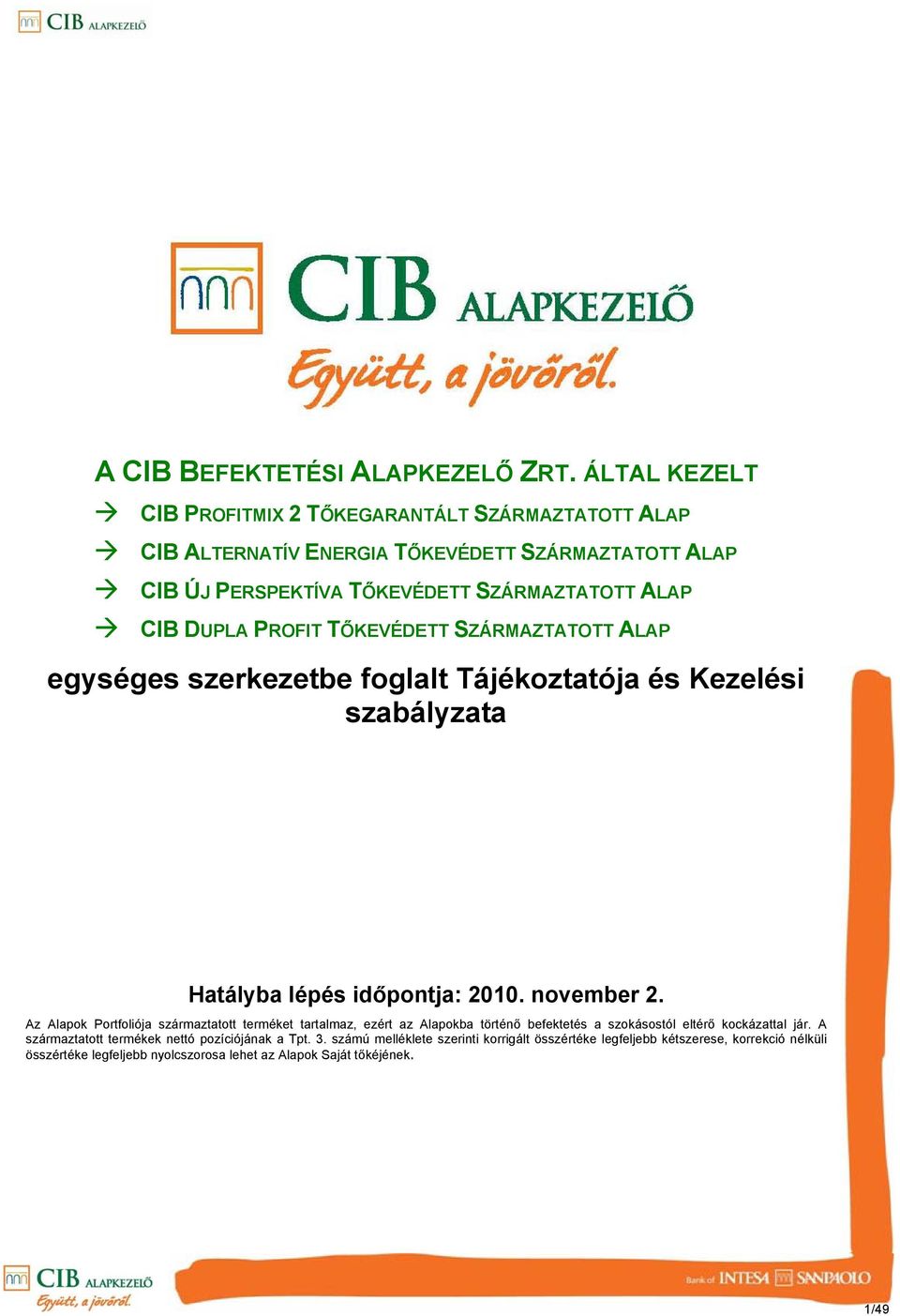 PROFIT TŐKEVÉDETT SZÁRMAZTATOTT ALAP egységes szerkezetbe foglalt Tájékoztatója és Kezelési szabályzata Hatályba lépés időpontja: 2010. november 2.