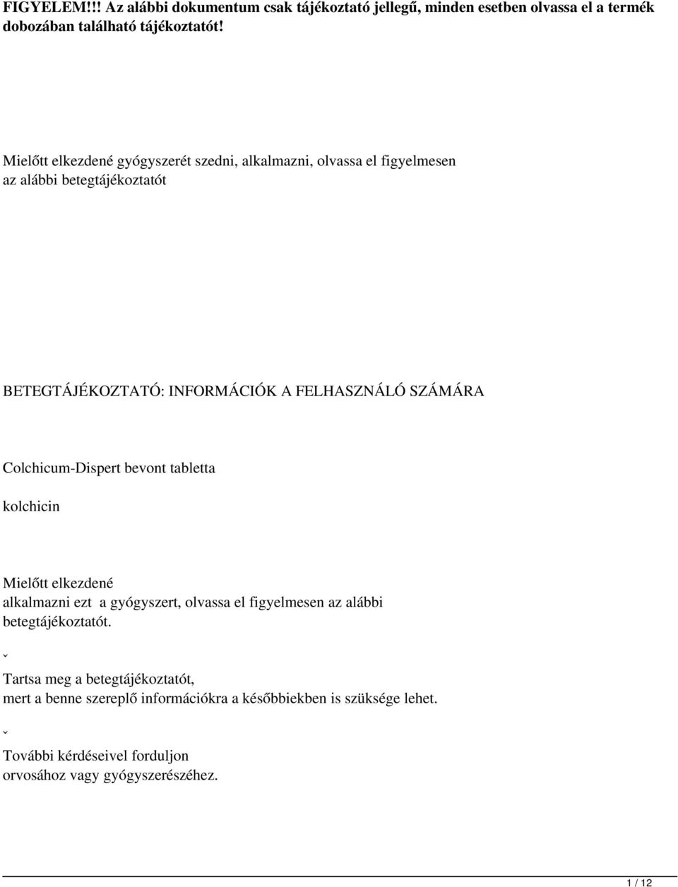 SZÁMÁRA Colchicum-Dispert bevont tabletta kolchicin Mielőtt elkezdené alkalmazni ezt a gyógyszert, olvassa el figyelmesen az alábbi betegtájékoztatót.