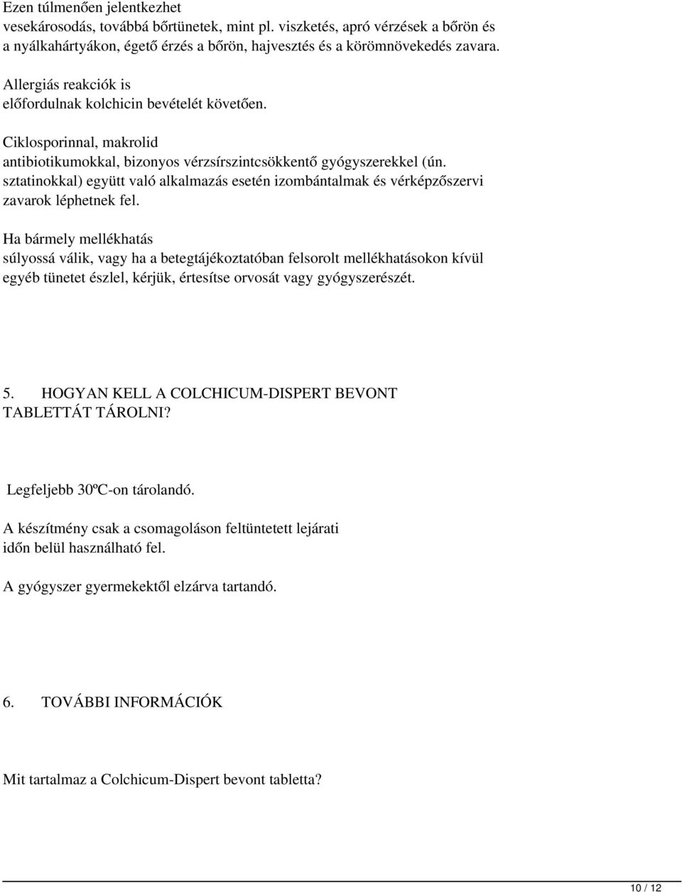 sztatinokkal) együtt való alkalmazás esetén izombántalmak és vérképzőszervi zavarok léphetnek fel.