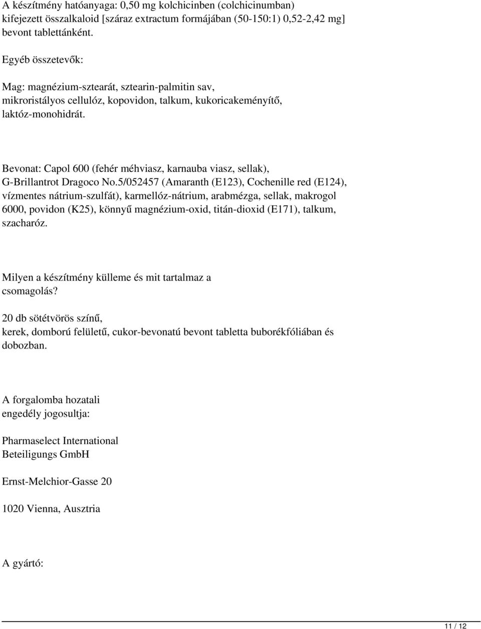 Bevonat: Capol 600 (fehér méhviasz, karnauba viasz, sellak), G-Brillantrot Dragoco No.
