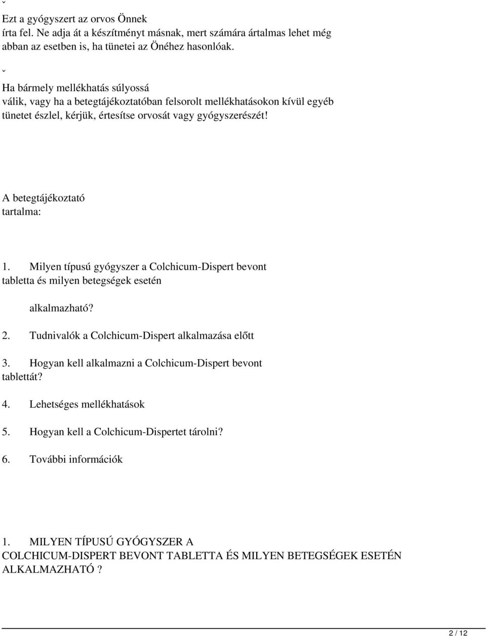 A betegtájékoztató tartalma: 1. Milyen típusú gyógyszer a Colchicum-Dispert bevont tabletta és milyen betegségek esetén alkalmazható? 2. Tudnivalók a Colchicum-Dispert alkalmazása előtt 3.