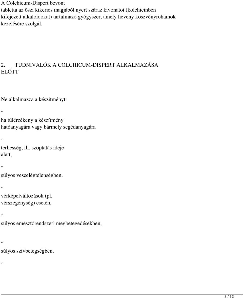 TUDNIVALÓK A COLCHICUM-DISPERT ALKALMAZÁSA ELŐTT Ne alkalmazza a készítményt: ˇ ha túlérzékeny a készítmény hatóanyagára vagy bármely
