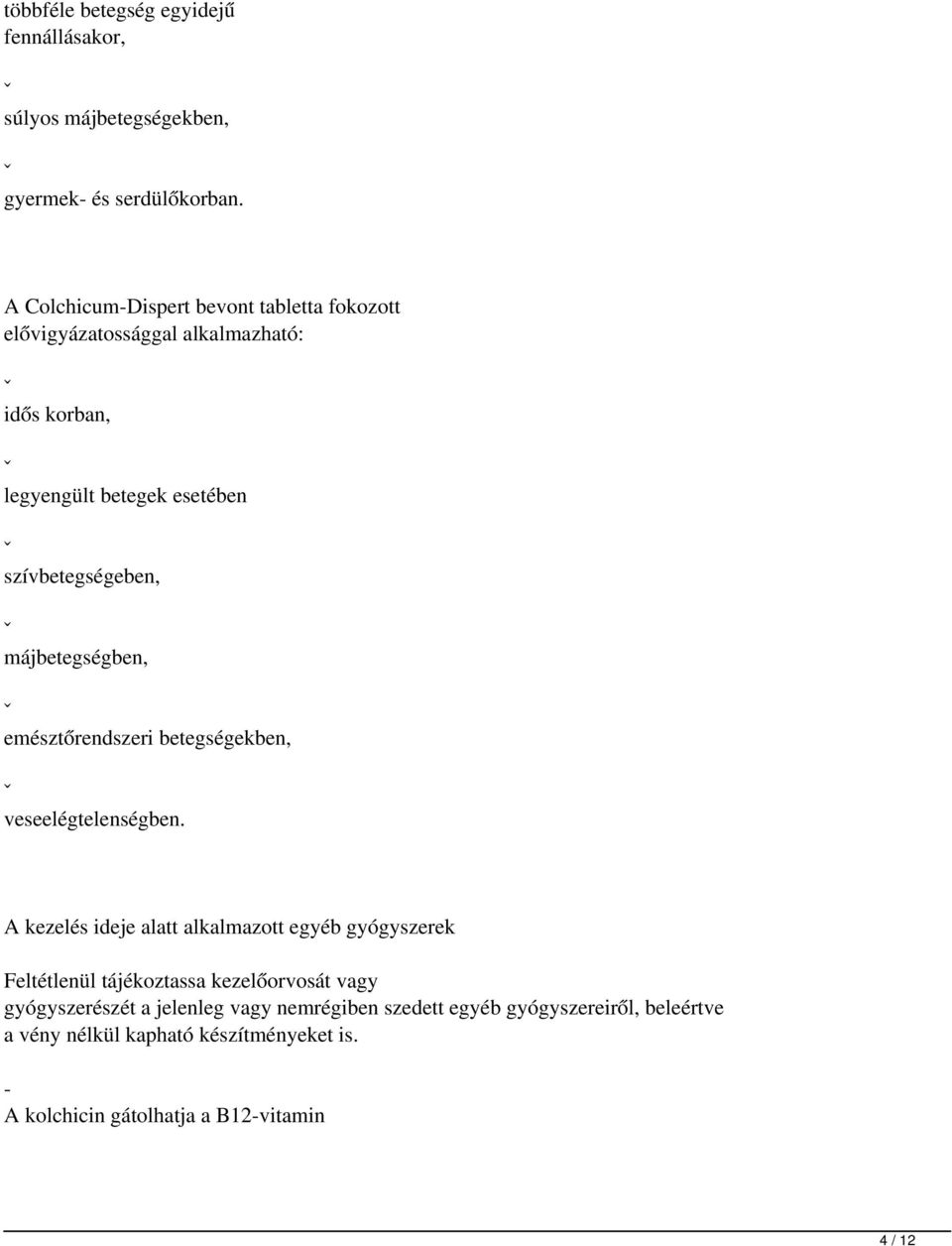 májbetegségben, ˇ emésztőrendszeri betegségekben, ˇ veseelégtelenségben.