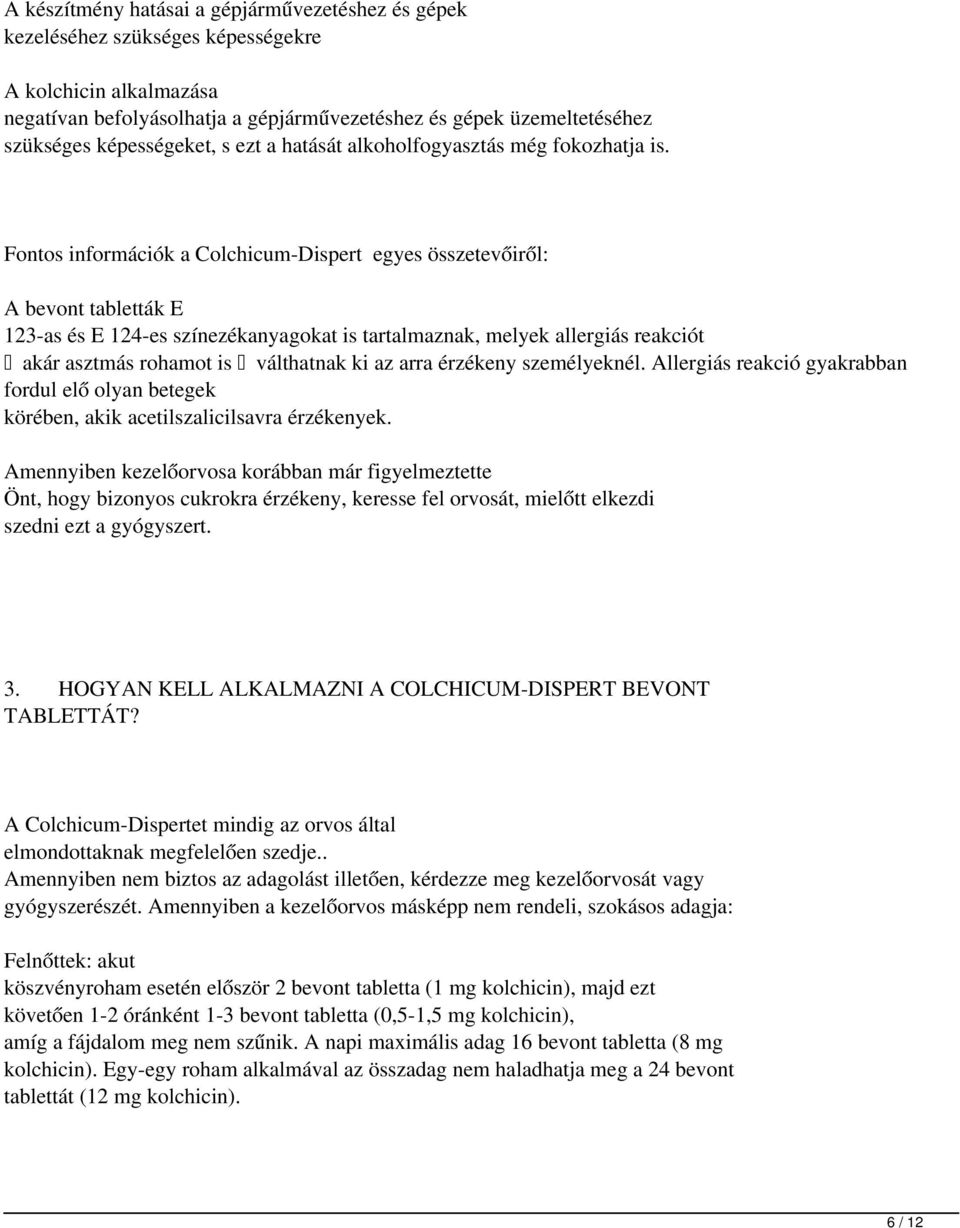 Fontos információk a Colchicum-Dispert egyes összetevőiről: A bevont tabletták E 123-as és E 124-es színezékanyagokat is tartalmaznak, melyek allergiás reakciót akár asztmás rohamot is válthatnak ki