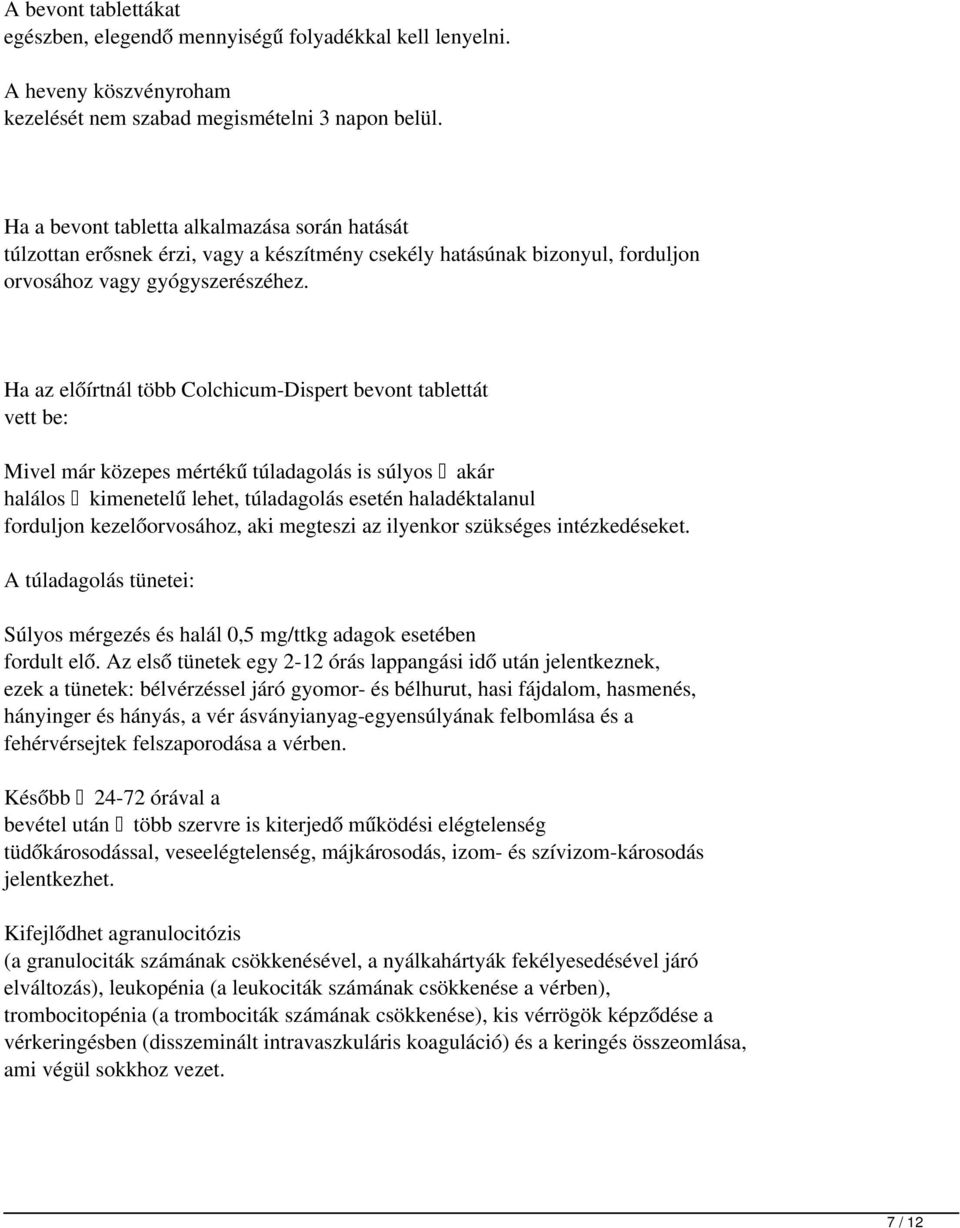 Ha az előírtnál több Colchicum-Dispert bevont tablettát vett be: Mivel már közepes mértékű túladagolás is súlyos akár halálos kimenetelű lehet, túladagolás esetén haladéktalanul forduljon