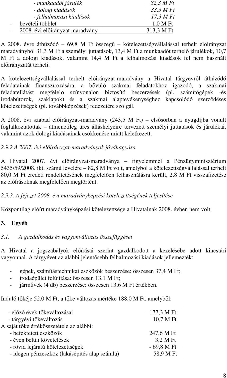 valamint 14,4 M Ft a felhalmozási kiadások fel nem használt elıirányzatát terheli.