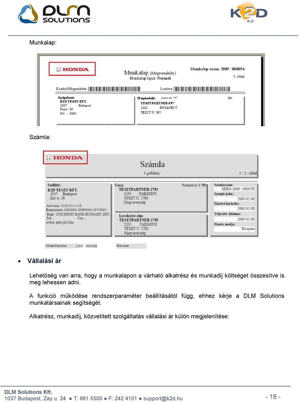 A funkció mőködése rendszerparaméter beállításától függ, ehhez kérje a DLM Solutions