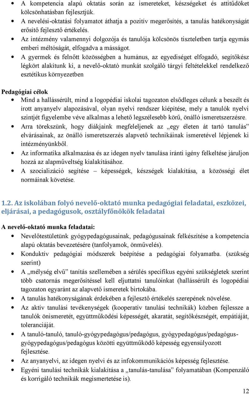 Az intézmény valamennyi dolgozója és tanulója kölcsönös tiszteletben tartja egymás emberi méltóságát, elfogadva a másságot.