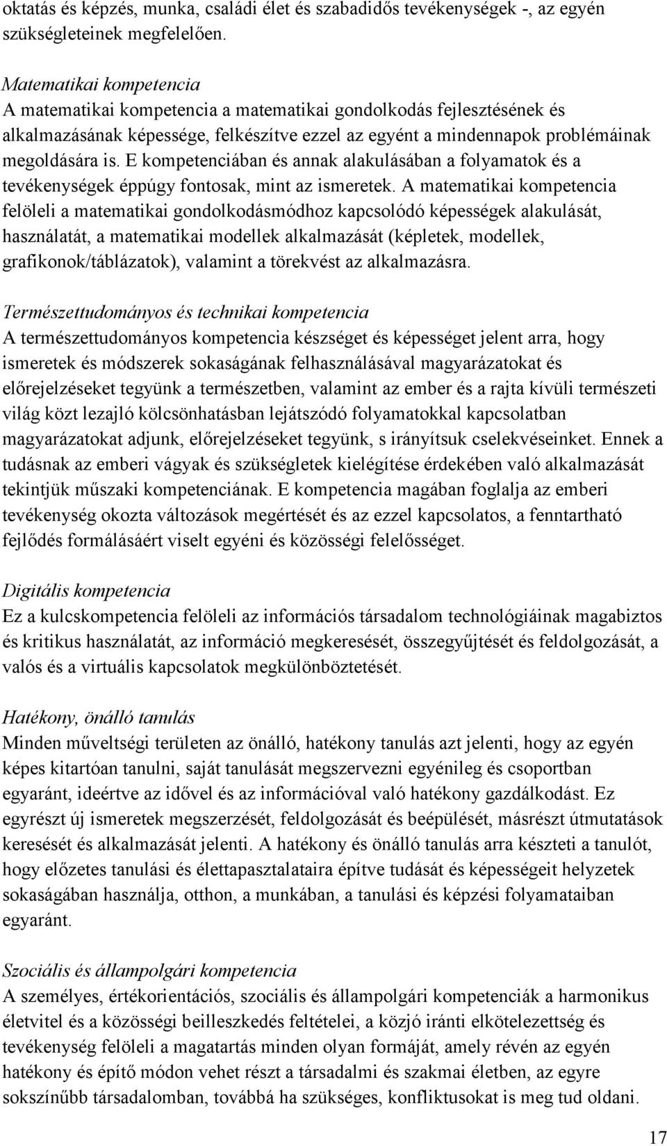 E kompetenciában és annak alakulásában a folyamatok és a tevékenységek éppúgy fontosak, mint az ismeretek.