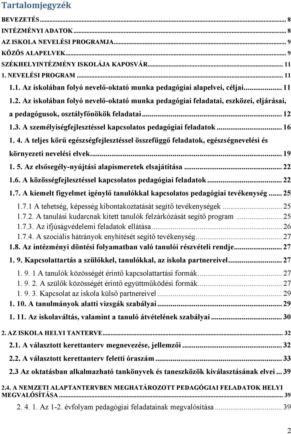 Az iskolában folyó nevelő-oktató munka pedagógiai feladatai, eszközei, eljárásai, a pedagógusok, osztályfőnökök feladatai... 12 1.3. A személyiségfejlesztéssel kapcsolatos pedagógiai feladatok... 16 1.