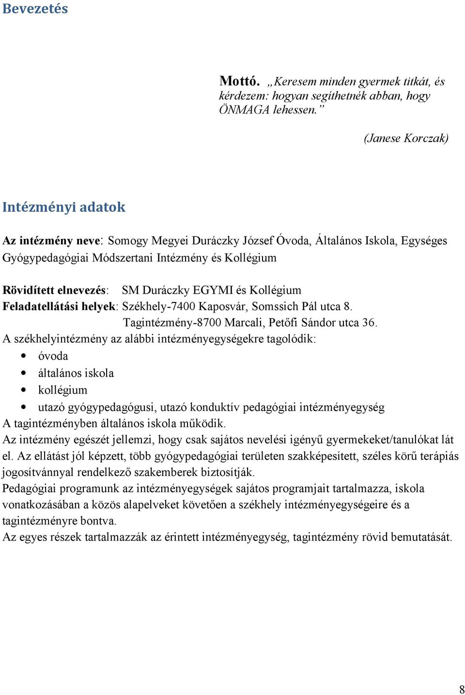 Duráczky EGYMI és Kollégium Feladatellátási helyek: Székhely-7400 Kaposvár, Somssich Pál utca 8. Tagintézmény-8700 Marcali, Petőfi Sándor utca 36.