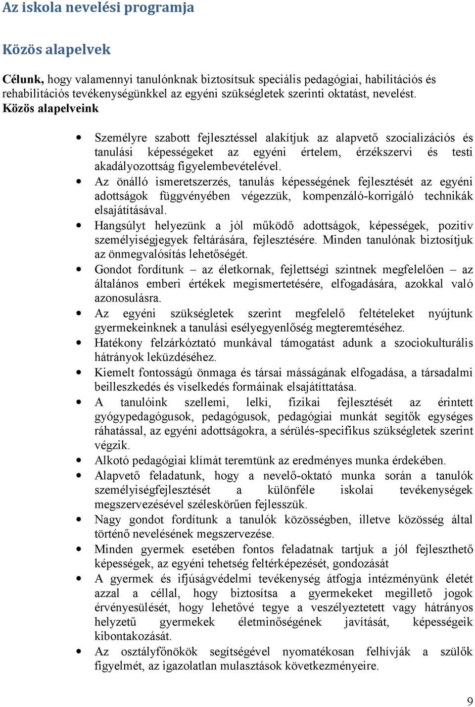 Közös alapelveink Személyre szabott fejlesztéssel alakítjuk az alapvető szocializációs és tanulási képességeket az egyéni értelem, érzékszervi és testi akadályozottság figyelembevételével.