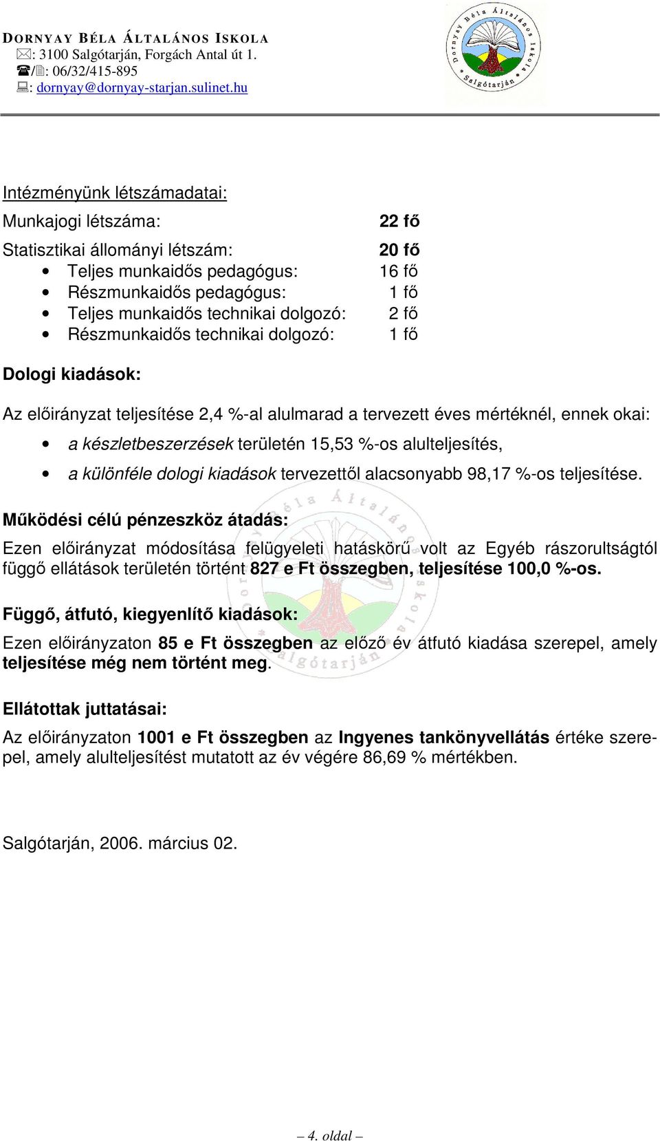 a különféle dologi kiadások tervezettıl alacsonyabb 98,17 %-os teljesítése.