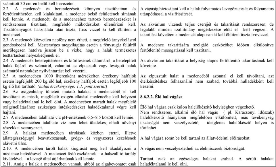 2.3. A medencét közvetlen napfény nem érheti, a megfelelő árnyékolásról gondoskodni kell.