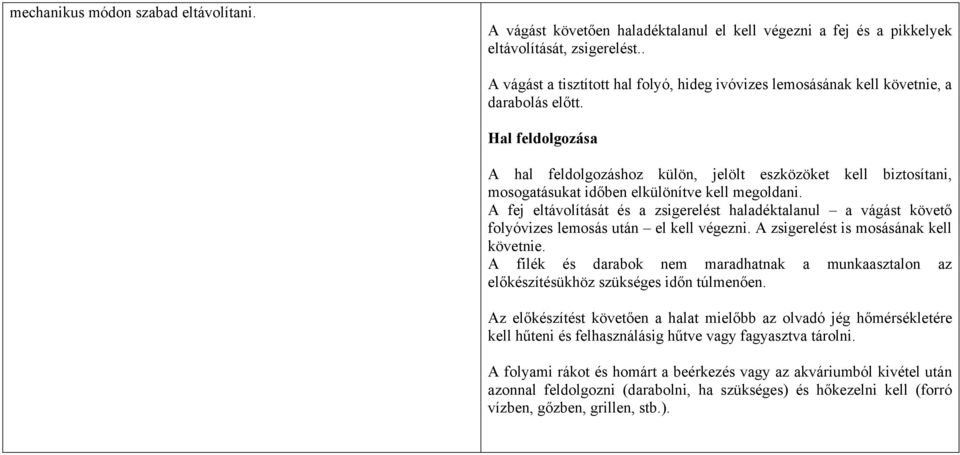 Hal feldolgozása A hal feldolgozáshoz külön, jelölt eszközöket kell biztosítani, mosogatásukat időben elkülönítve kell megoldani.