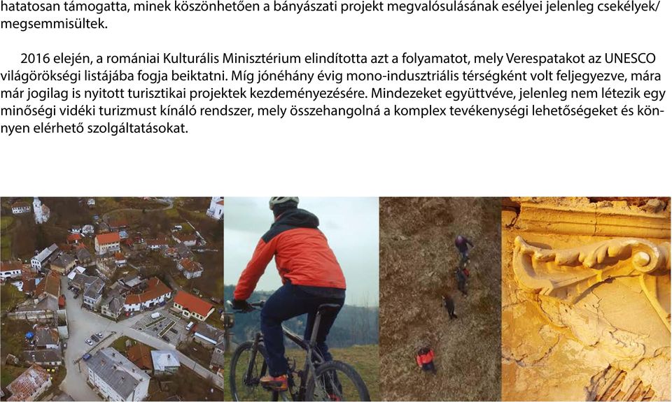 Míg jónéhány évig mono-indusztriális térségként volt feljegyezve, mára már jogilag is nyitott turisztikai projektek kezdeményezésére.