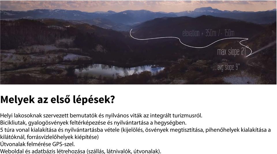 5 túra vonal kialakítása és nyilvántartásba vétele (kijelölés, ösvények megtisztítása, pihenőhelyek