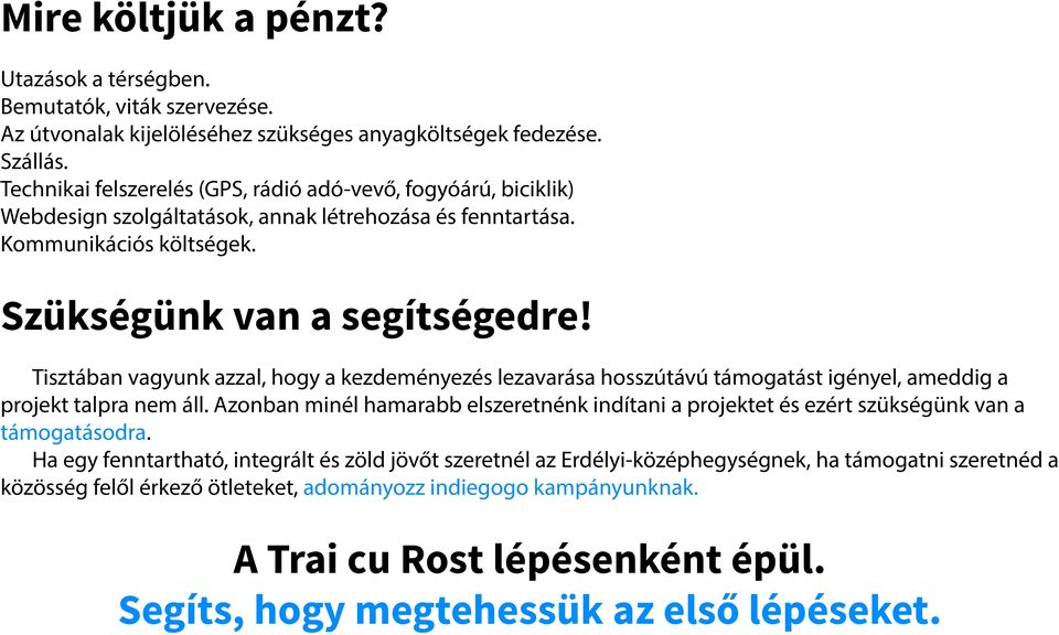 Tisztában vagyunk azzal, hogy a kezdeményezés lezavarása hosszútávú támogatást igényel, ameddig a projekt talpra nem áll.