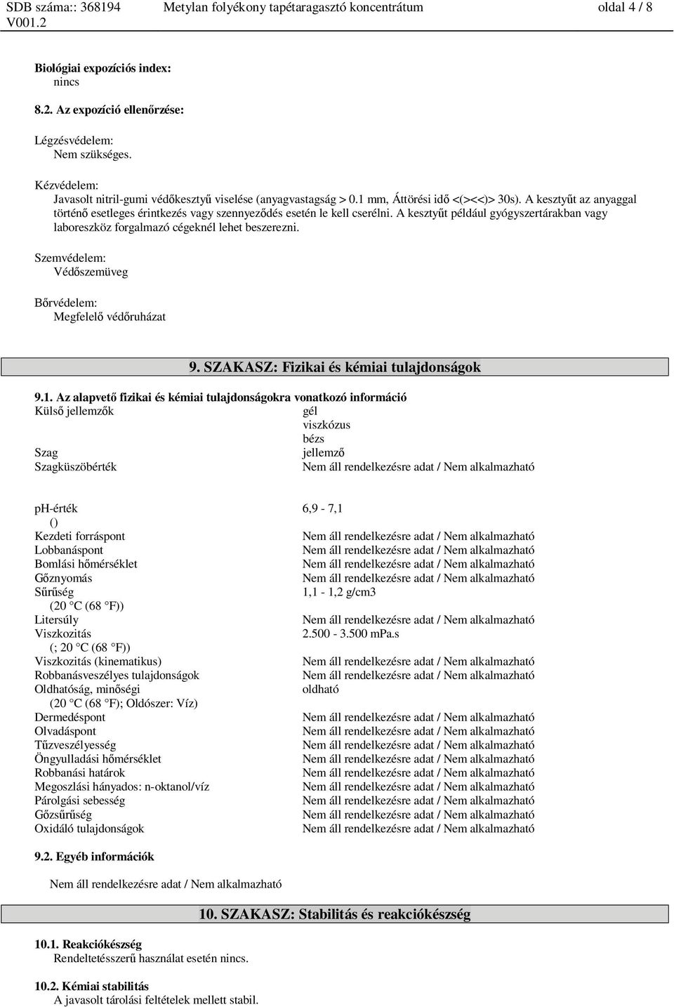 A keszty t például gyógyszertárakban vagy laboreszköz forgalmazó cégeknél lehet beszerezni. Szemvédelem: Véd szemüveg rvédelem: Megfelel véd ruházat 9. SZAKASZ: Fizikai és kémiai tulajdságok 9.1.
