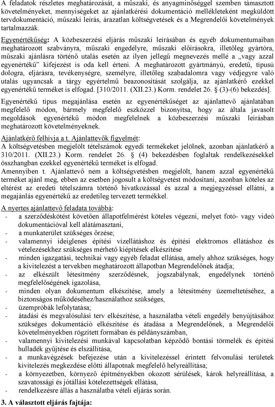Egyenértékűség: A közbeszerzési eljárás műszaki leírásában és egyéb dokumentumaiban meghatározott szabványra, műszaki engedélyre, műszaki előírásokra, illetőleg gyártóra, műszaki ajánlásra történő