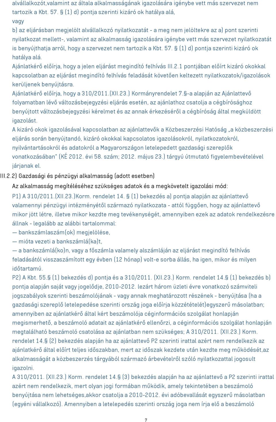 igazolására igénybe vett más szervezet nyilatkozatát is benyújthatja arról, hogy a szervezet nem tartozik a Kbt. 57. (1) d) pontja szerinti kizáró ok hatálya alá.