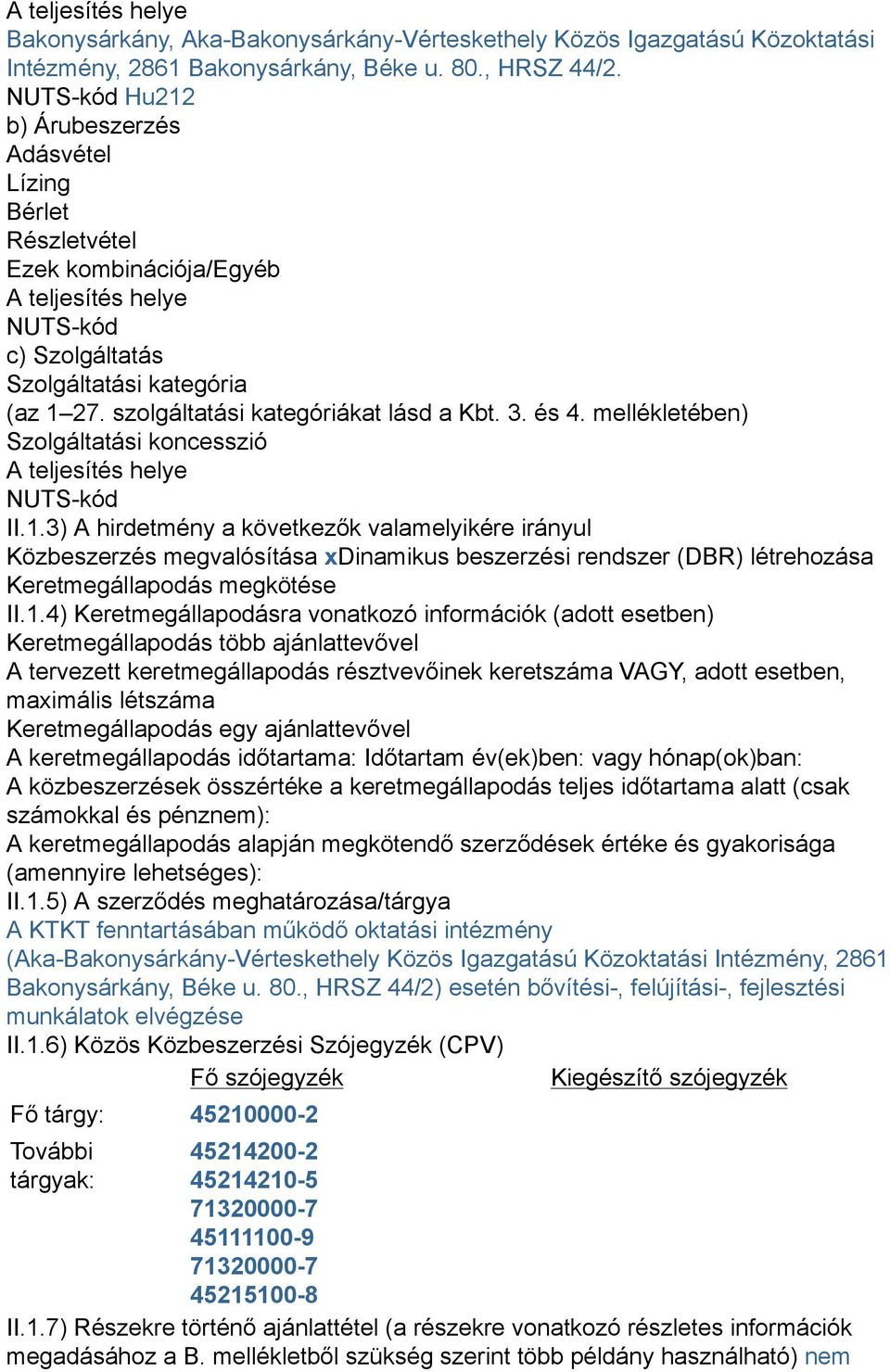 szolgáltatási kategóriákat lásd a Kbt. 3. és 4. mellékletében) Szolgáltatási koncesszió A teljesítés helye NUTS-kód II.1.