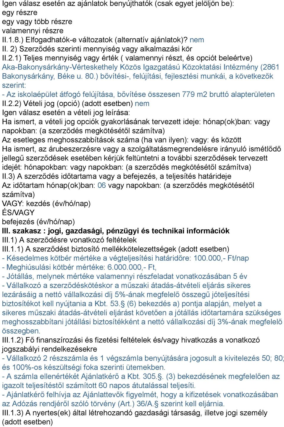 80.) bővítési-, felújítási, fejlesztési munkái, a következők szerint: - Az iskolaépület átfogó felújítása, bővítése összesen 779 m2 