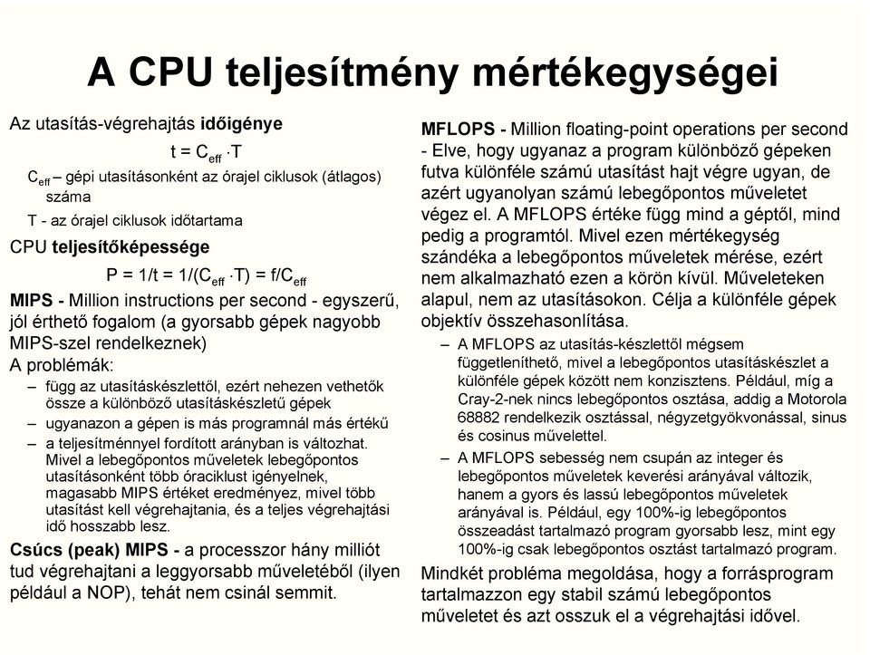 nehezen vethetők össze a különböző utasításkészletű gépek ugyanazon a gépen is más programnál más értékű a teljesítménnyel fordított arányban is változhat.