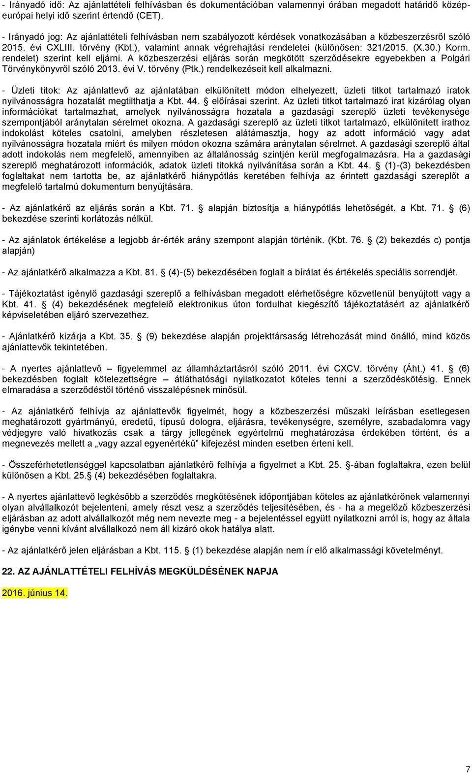 ), valamint annak végrehajtási rendeletei (különösen: 321/2015. (X.30.) Korm. rendelet) szerint kell eljárni.
