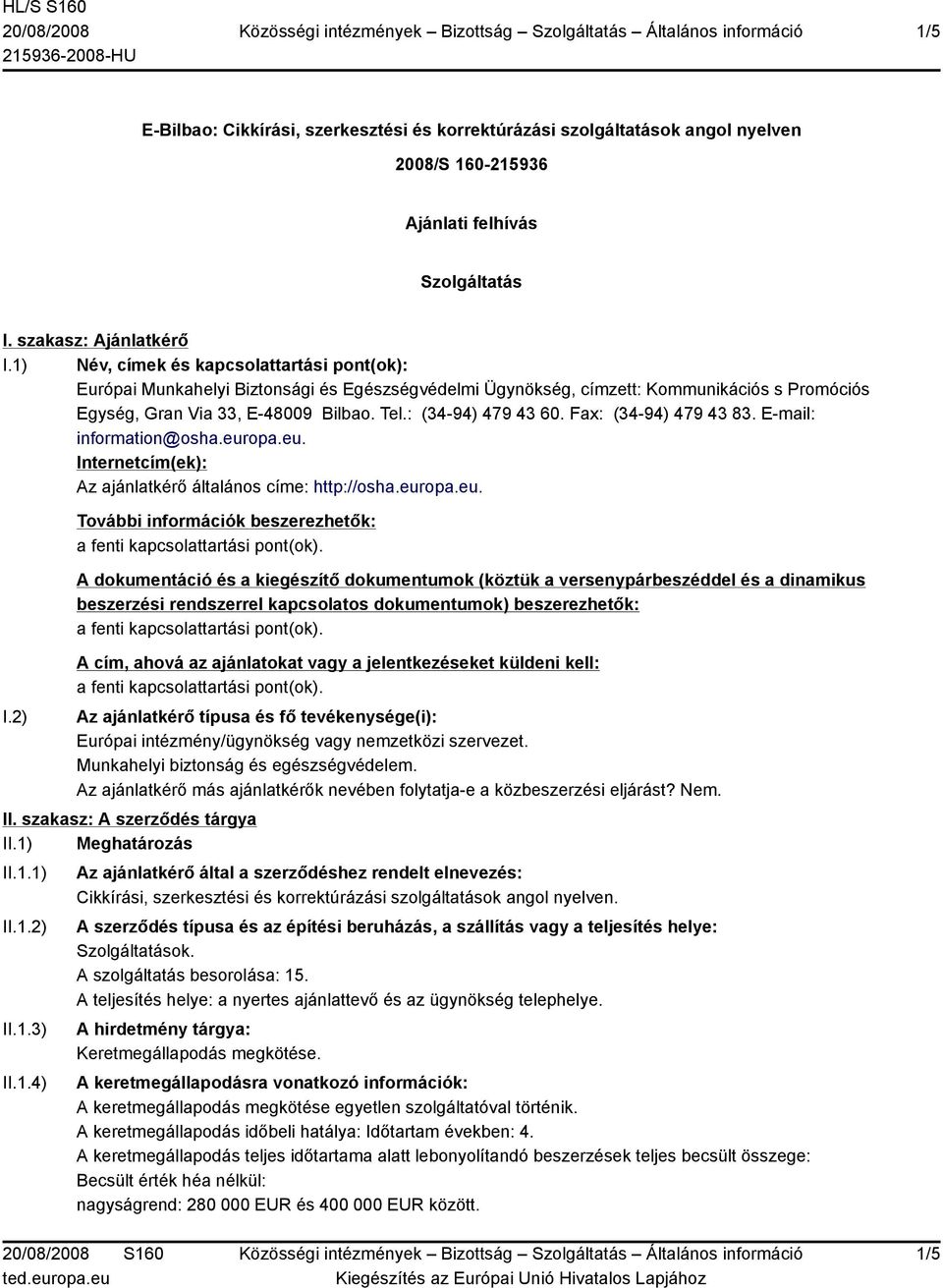 Fax: (34-94) 479 43 83. E-mail: information@osha.europa.eu. In