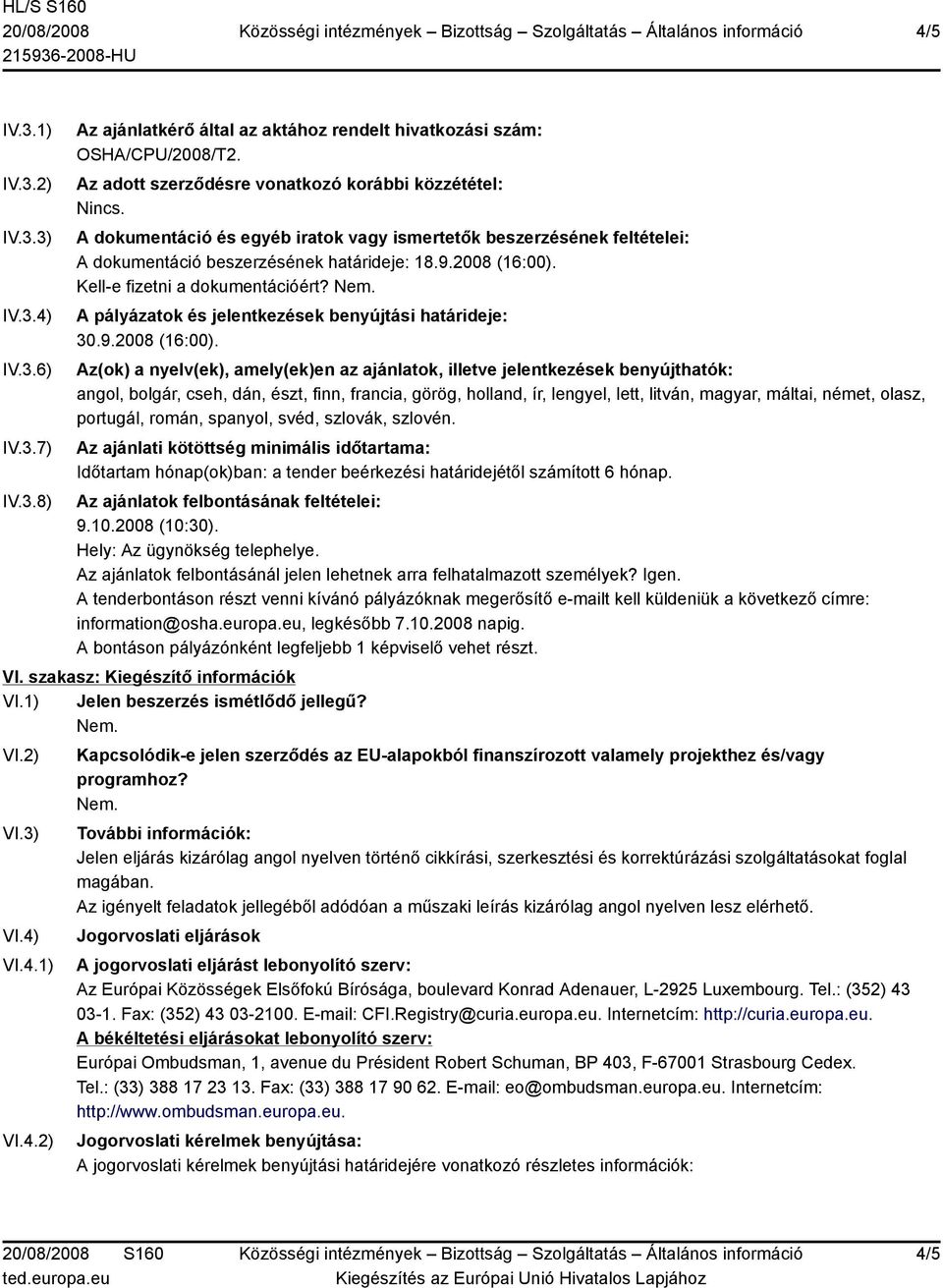 A pályázatok és jelentkezések benyújtási határideje: 30.9.2008 (16:00).