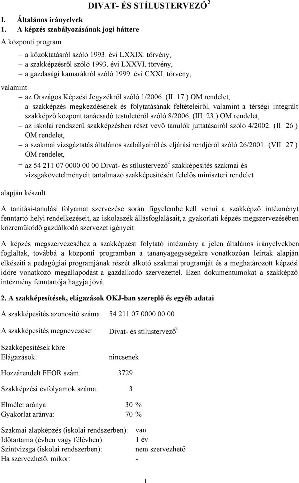 ) OM rendelet, a szakképzés megkezdésének és folytatásának feltételeiről, valamint a térségi integrált szakképző központ tanácsadó testületéről szóló 8/2006. (III. 23.