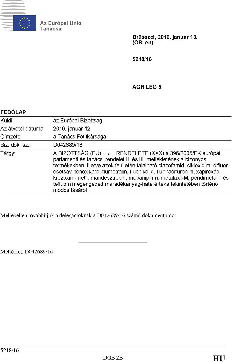 mellékletének a bizonyos termékekben, illetve azok felületén található ciazofamid, cikloxidim, difluorecetsav, fenoxikarb, flumetralin, fluopikolid, flupiradifuron, fluxapiroxád,