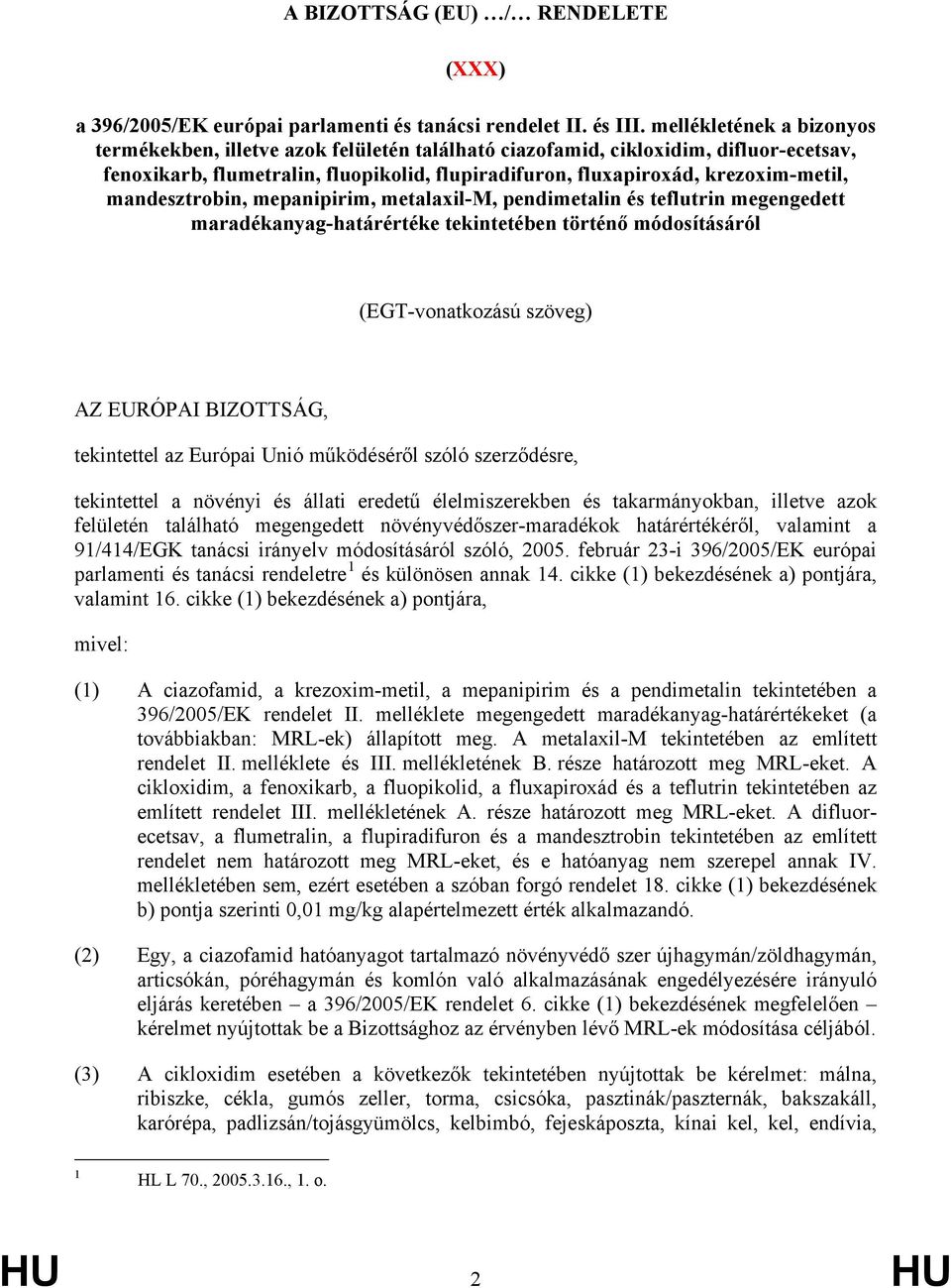 mandesztrobin, mepanipirim, metalaxil-m, pendimetalin és teflutrin megengedett maradékanyag-határértéke tekintetében történő módosításáról (EGT-vonatkozású szöveg) AZ EURÓPAI BIZOTTSÁG, tekintettel