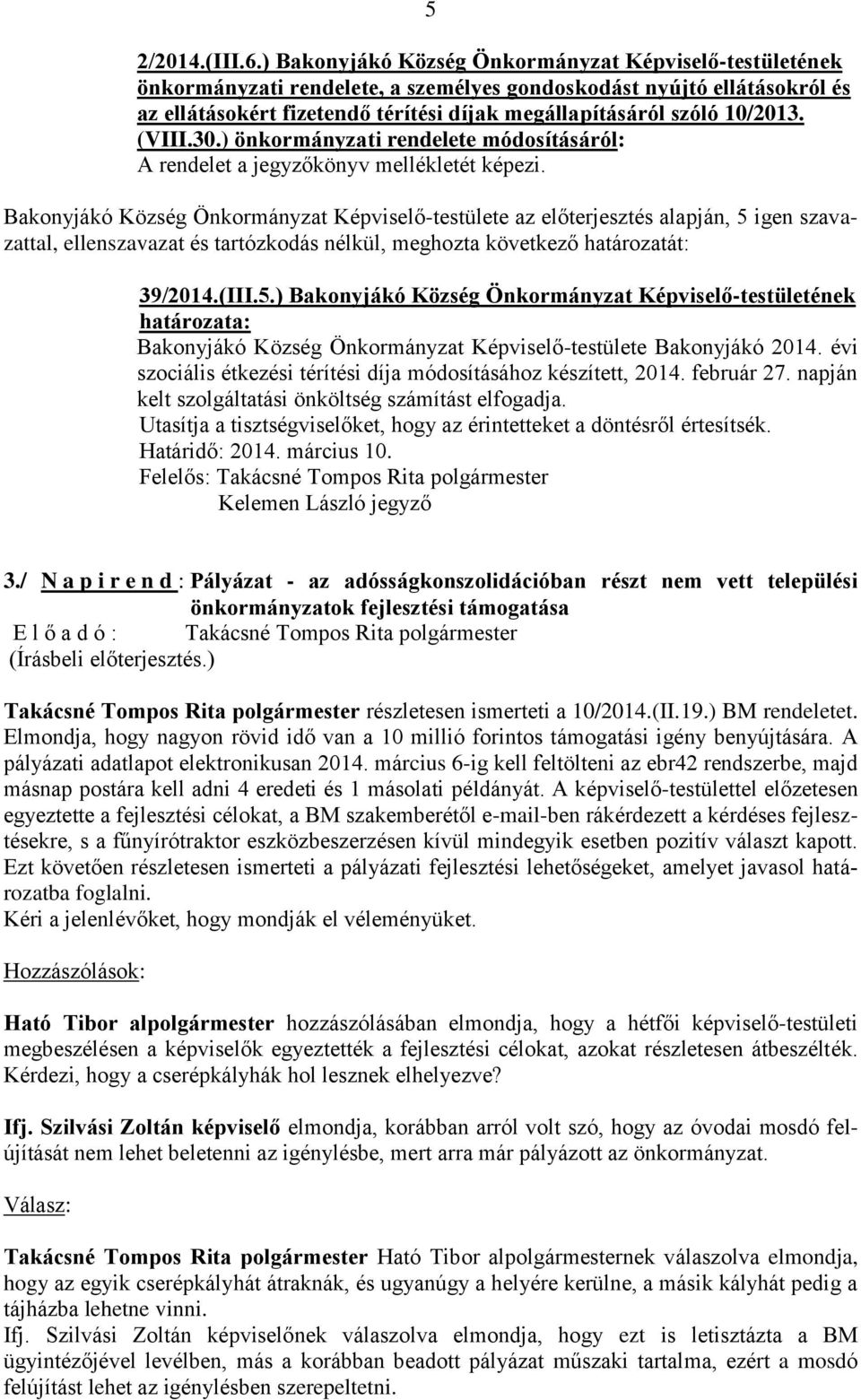 10/2013. (VIII.30.) önkormányzati rendelete módosításáról: A rendelet a jegyzőkönyv mellékletét képezi.