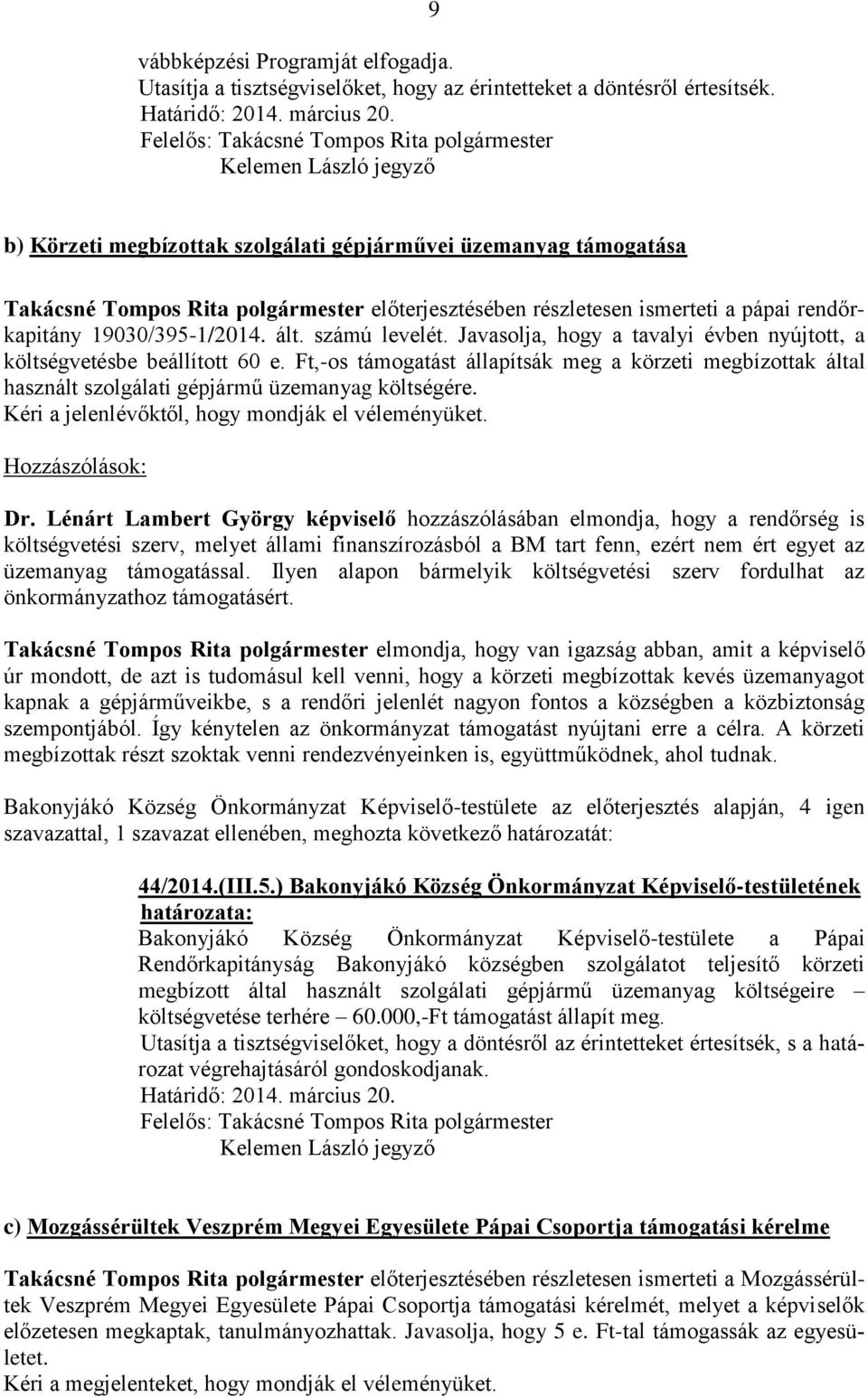 számú levelét. Javasolja, hogy a tavalyi évben nyújtott, a költségvetésbe beállított 60 e.