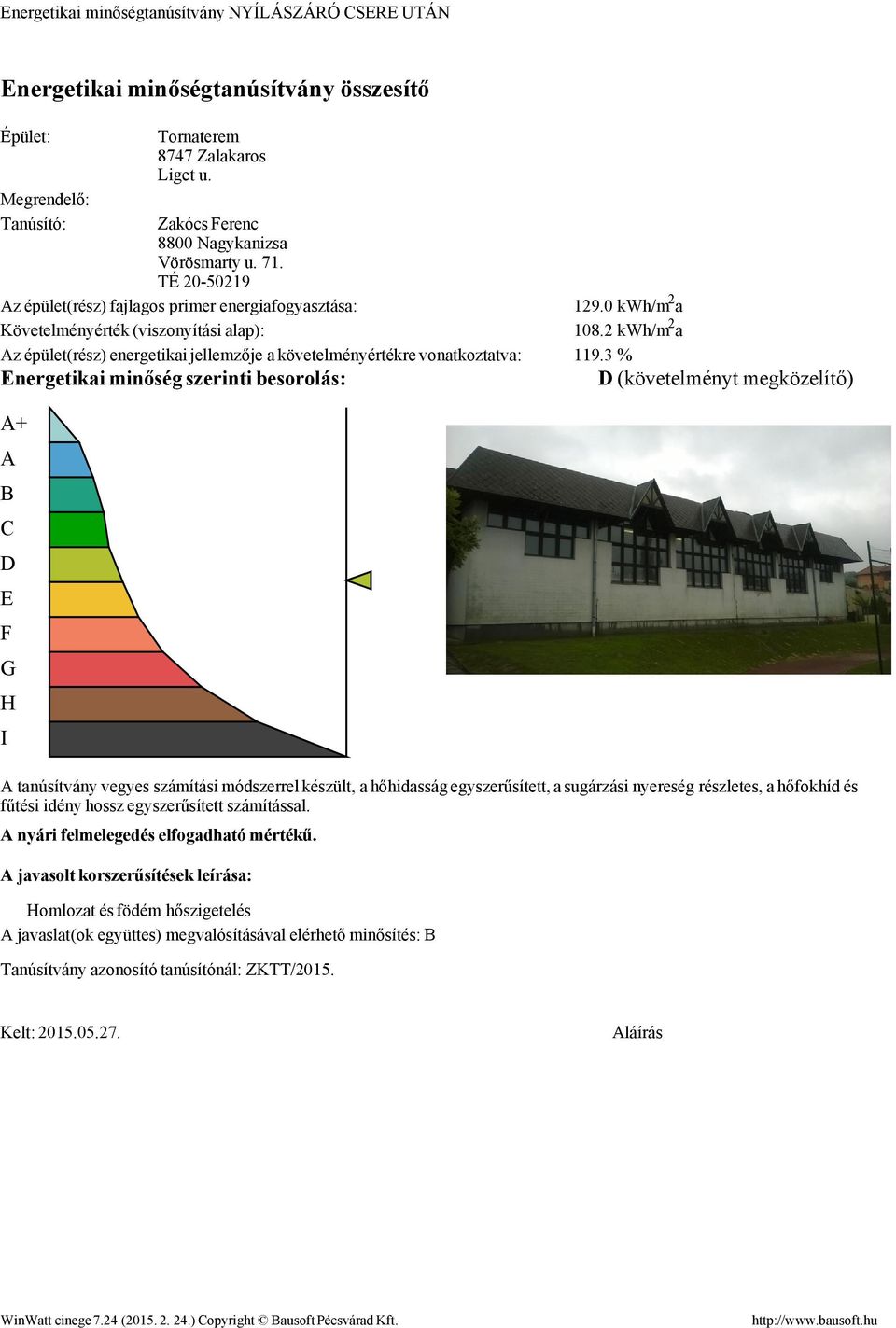 2 kwh/m 2 a Az épület(rész) energetikai jellemzője a követelményértékre vonatkoztatva: 119.