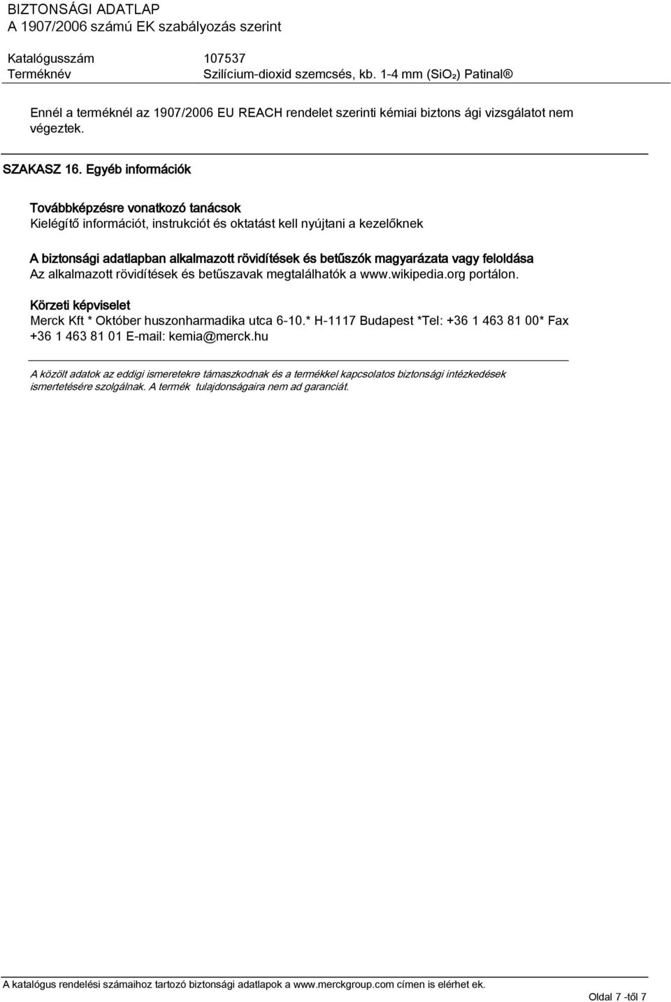 magyarázata vagy feloldása Az alkalmazott rövidítések és betűszavak megtalálhatók a www.wikipedia.org portálon. Körzeti képviselet Merck Kft * Október huszonharmadika utca 6-10.