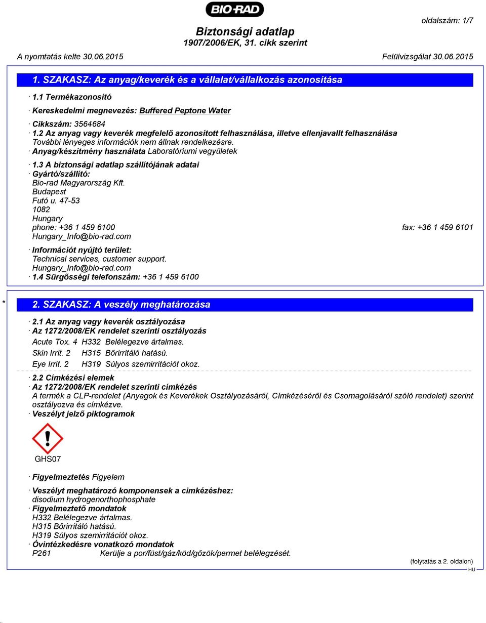 Anyag/készítmény használata Laboratóriumi vegyületek 1.3 A biztonsági adatlap szállítójának adatai Gyártó/szállító: Bio-rad Magyarország Kft. Budapest Futó u.