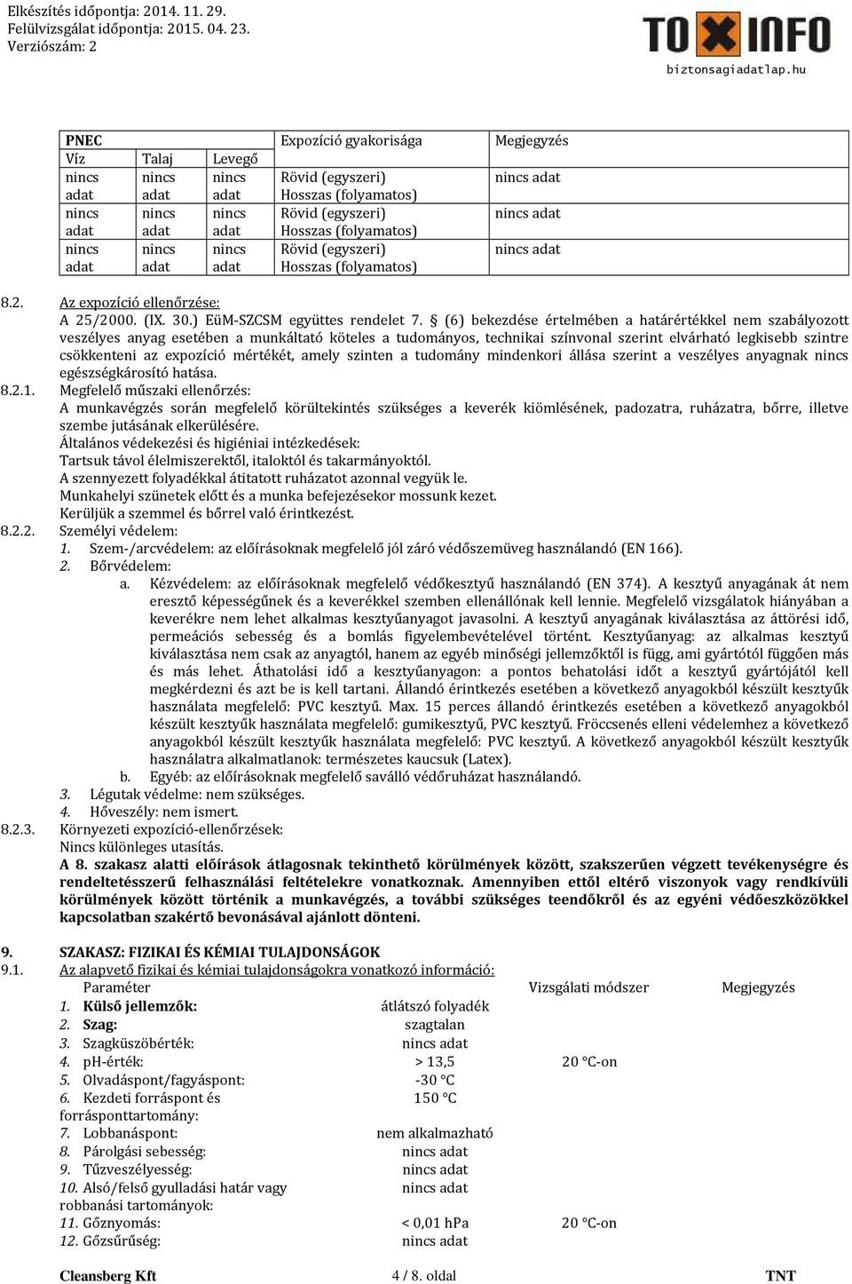 (6) bekezdése értelmében a határértékkel nem szabályozott veszélyes anyag esetében a munkáltató köteles a tudományos, technikai színvonal szerint elvárható legkisebb szintre csökkenteni az expozíció