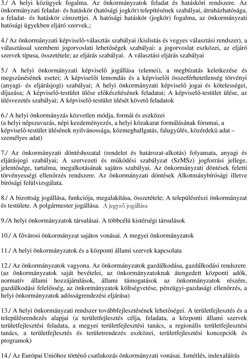 A hatósági hatáskör (jogkör) fogalma, az önkormányzati hatósági ügyekben eljáró szervek.; 4.