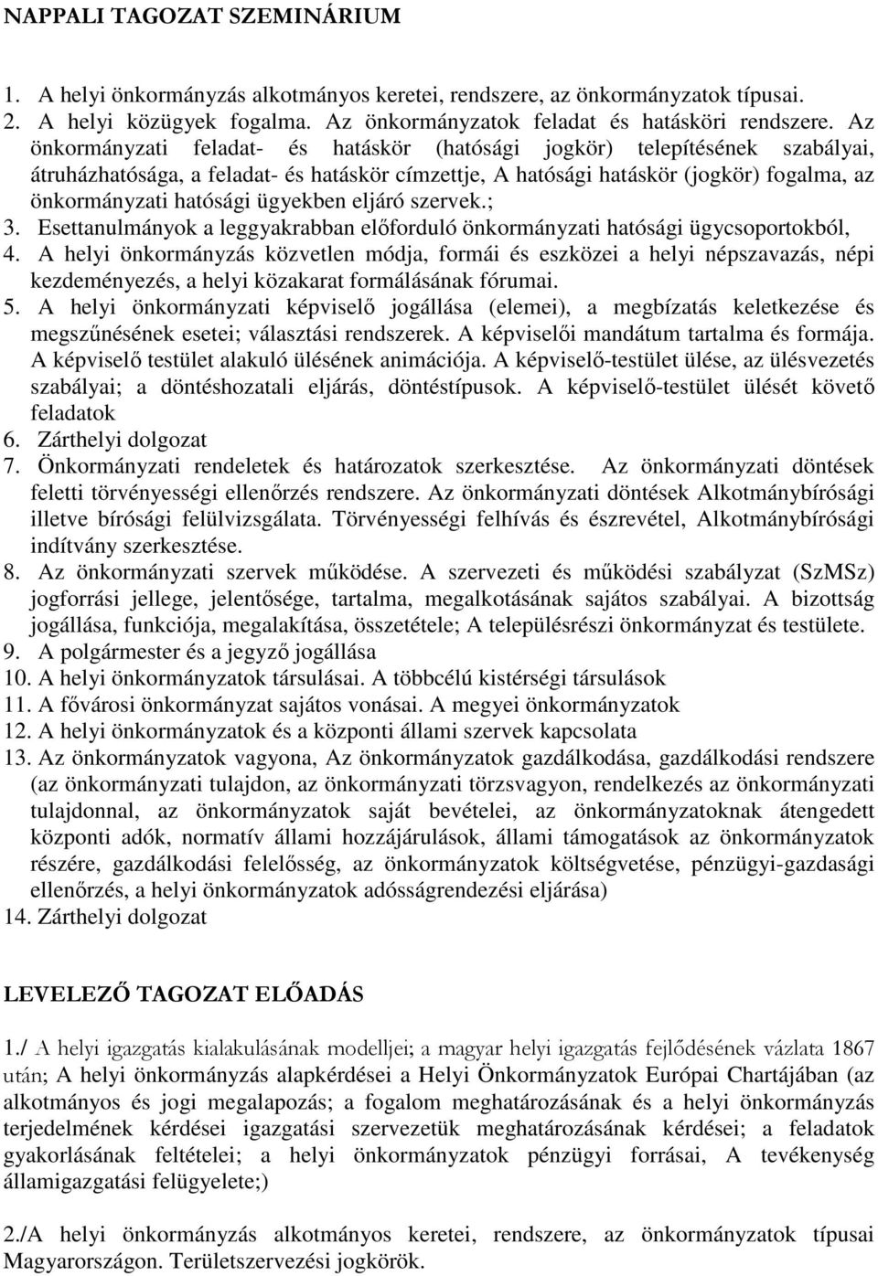 ügyekben eljáró szervek.; 3. Esettanulmányok a leggyakrabban előforduló önkormányzati hatósági ügycsoportokból, 4.