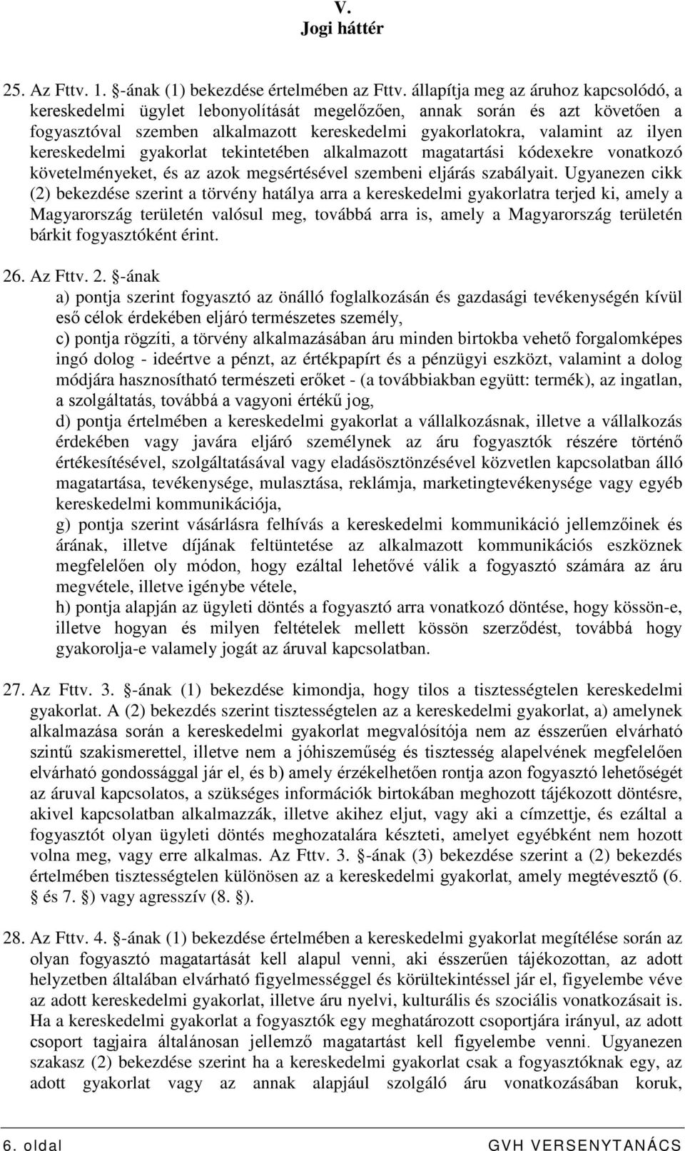 kereskedelmi gyakorlat tekintetében alkalmazott magatartási kódexekre vonatkozó követelményeket, és az azok megsértésével szembeni eljárás szabályait.