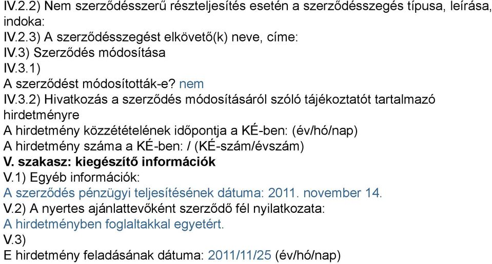 közzétételének időpontja a KÉ-ben: (év/hó/nap) A hirdetmény száma a KÉ-ben: / (KÉ-szám/évszám) V. szakasz: kiegészítő információk V.