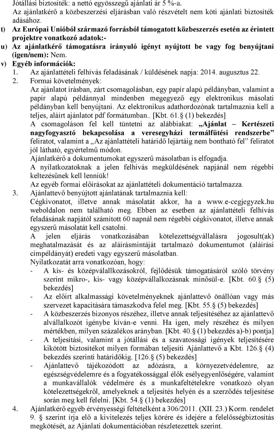 (igen/nem): Nem. v) Egyéb információk: 1. Az ajánlattételi felhívás feladásának / küldésének napja: 20