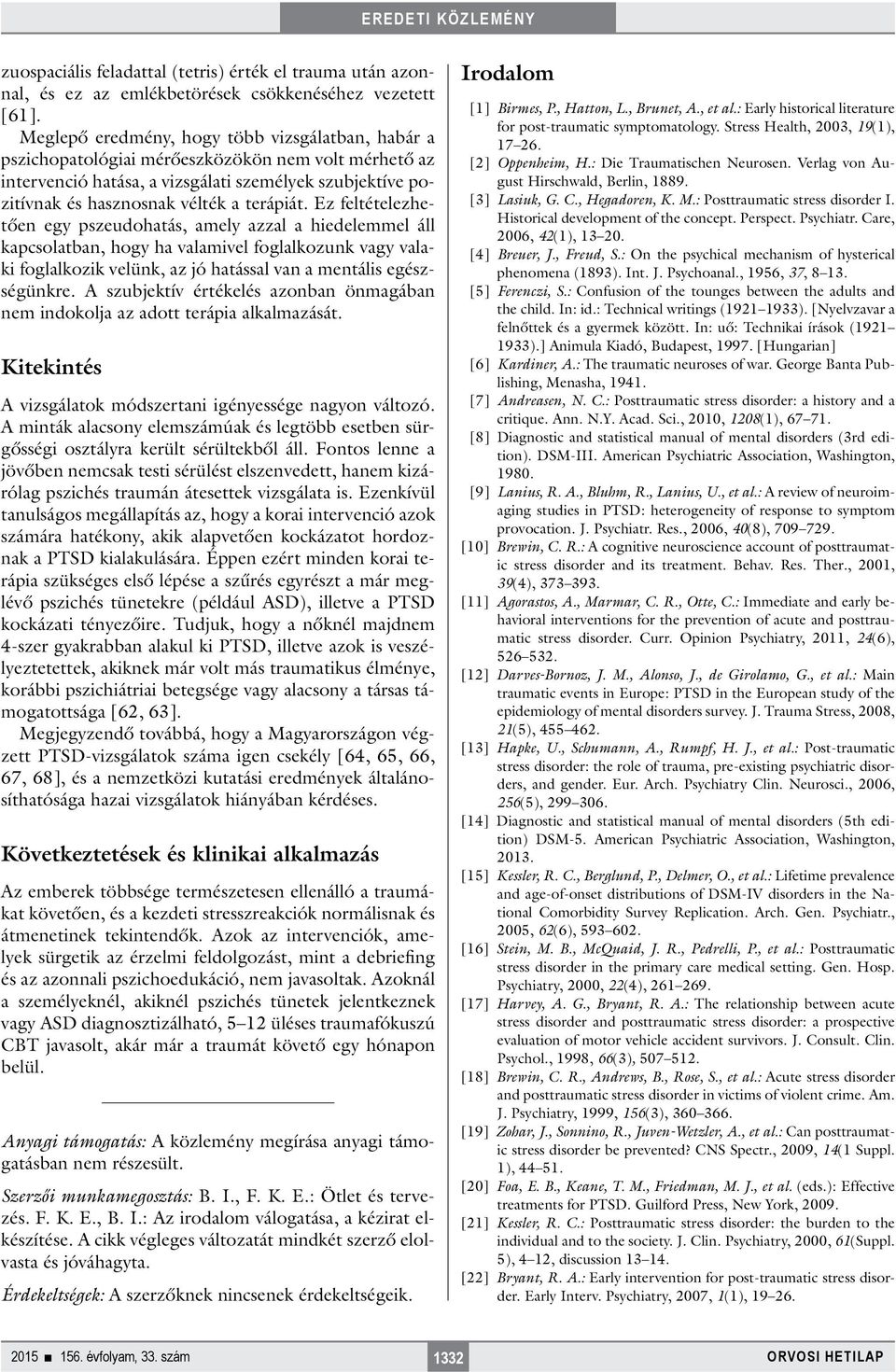terápiát. Ez feltételezhetően egy pszeudohatás, amely azzal a hiedelemmel áll kapcsolatban, hogy ha valamivel foglalkozunk vagy valaki foglalkozik velünk, az jó hatással van a mentális egészségünkre.