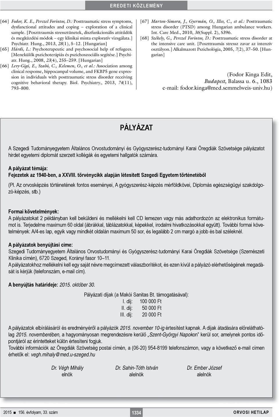 : Psychoterapeutic and psychosocial help of refugees. [Menekülők pszichoterápiás és pszichoszociális segítése.] Psychiatr. Hung., 2008, 23(4), 255 259. [Hungarian] [66] Levy-Gigi, E., Szabó, C.